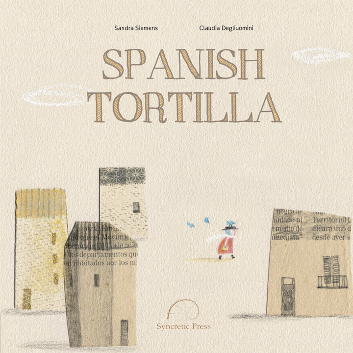 A tan book cover with the title, "Spanish Tortilla," by Sandra Siemens and Claudia Degliuomini. There are four blocky buildings and a small person walking past those buildings. The person is wearing a red dress, black boots, a white scarf, and a black hat. They have three little blue birds following her.